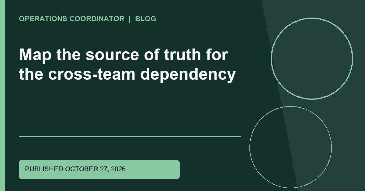 Map the source of truth for the cross-team dependency Map the source of truth for the cross-team dependency